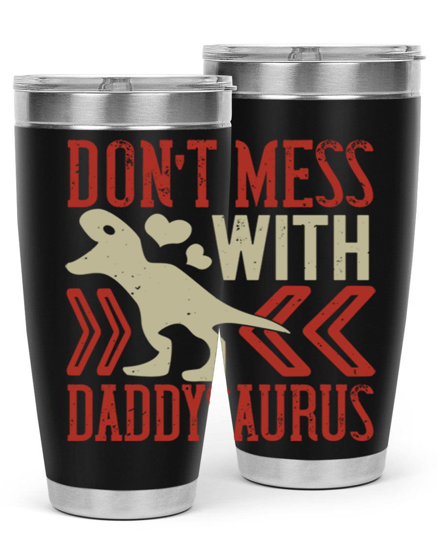 Don't Mess with Daddysaurus 20oz Tumbler featuring a vibrant design, double wall vacuum stainless steel construction, and a drink-thru lid.