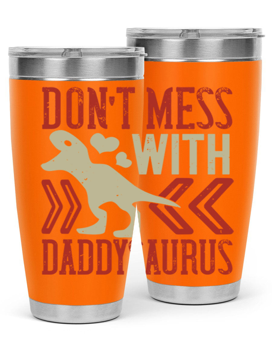 Don't Mess with Daddysaurus 20oz Tumbler featuring a vibrant design, double wall vacuum stainless steel construction, and a drink-thru lid.