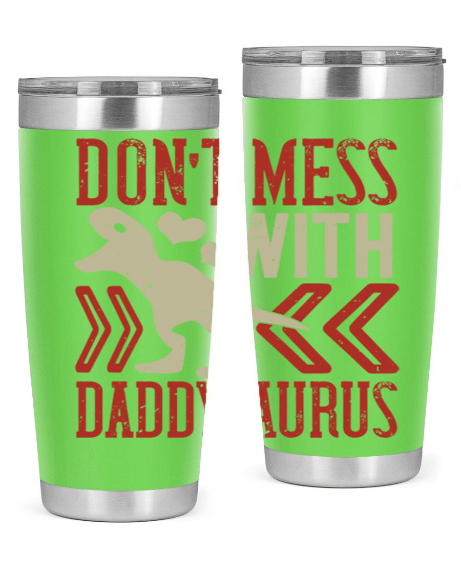 Don't Mess with Daddysaurus 20oz Tumbler featuring a vibrant design, double wall vacuum stainless steel construction, and a drink-thru lid.