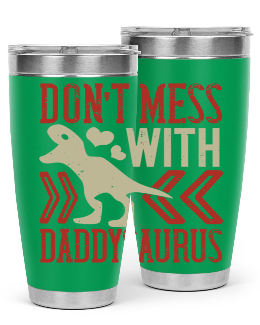 Don't Mess with Daddysaurus 20oz Tumbler featuring a vibrant design, double wall vacuum stainless steel construction, and a drink-thru lid.