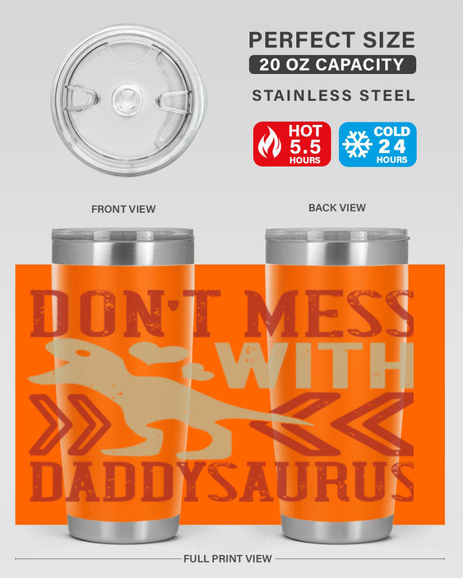 Don't Mess with Daddysaurus 20oz Tumbler featuring a vibrant design, double wall vacuum stainless steel construction, and a drink-thru lid.