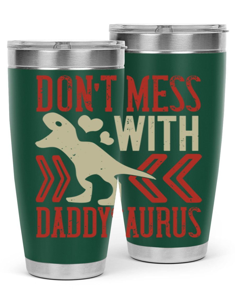 Don't Mess with Daddysaurus 20oz Tumbler featuring a vibrant design, double wall vacuum stainless steel construction, and a drink-thru lid.