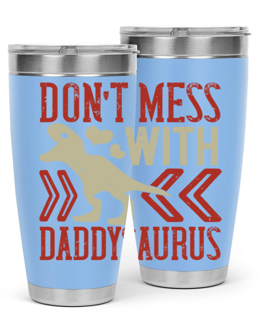 Don't Mess with Daddysaurus 20oz Tumbler featuring a vibrant design, double wall vacuum stainless steel construction, and a drink-thru lid.