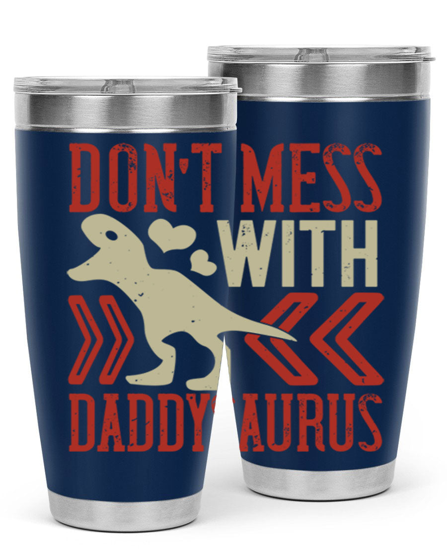 Don't Mess with Daddysaurus 20oz Tumbler featuring a vibrant design, double wall vacuum stainless steel construction, and a drink-thru lid.