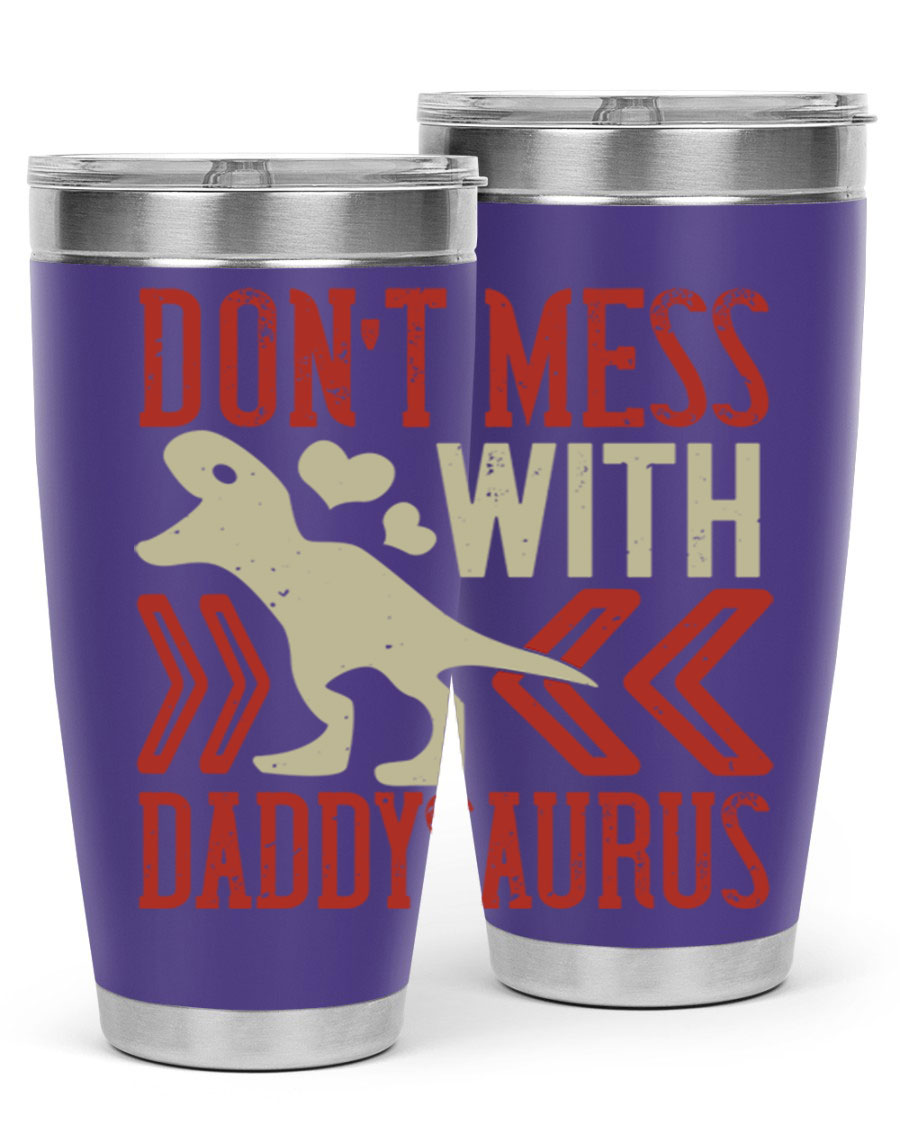 Don't Mess with Daddysaurus 20oz Tumbler featuring a vibrant design, double wall vacuum stainless steel construction, and a drink-thru lid.