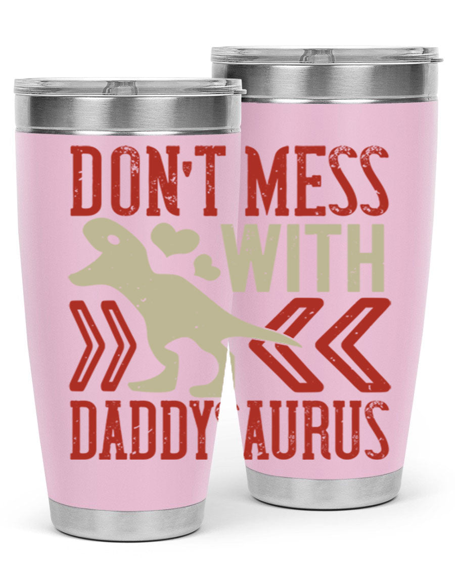 Don't Mess with Daddysaurus 20oz Tumbler featuring a vibrant design, double wall vacuum stainless steel construction, and a drink-thru lid.