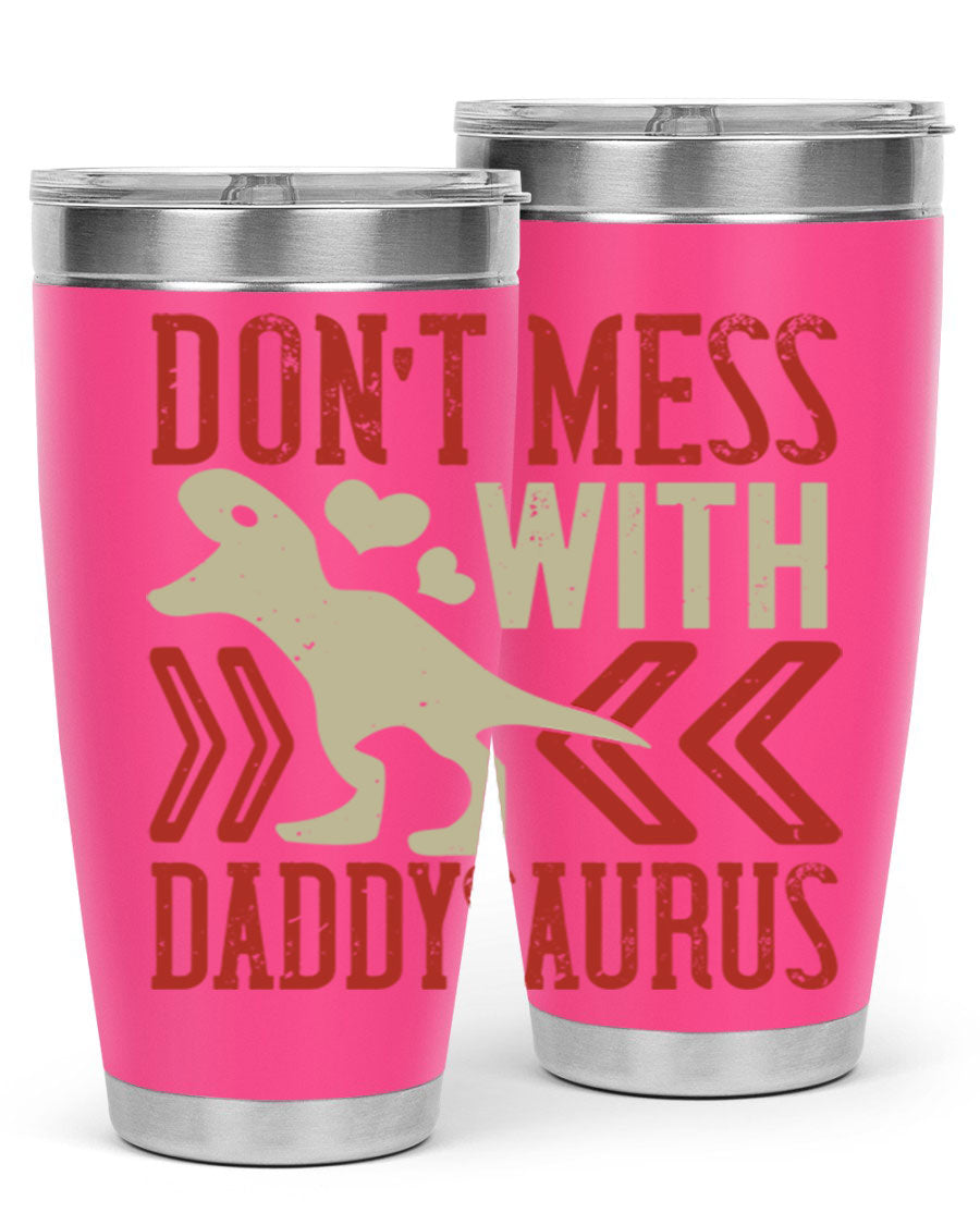 Don't Mess with Daddysaurus 20oz Tumbler featuring a vibrant design, double wall vacuum stainless steel construction, and a drink-thru lid.