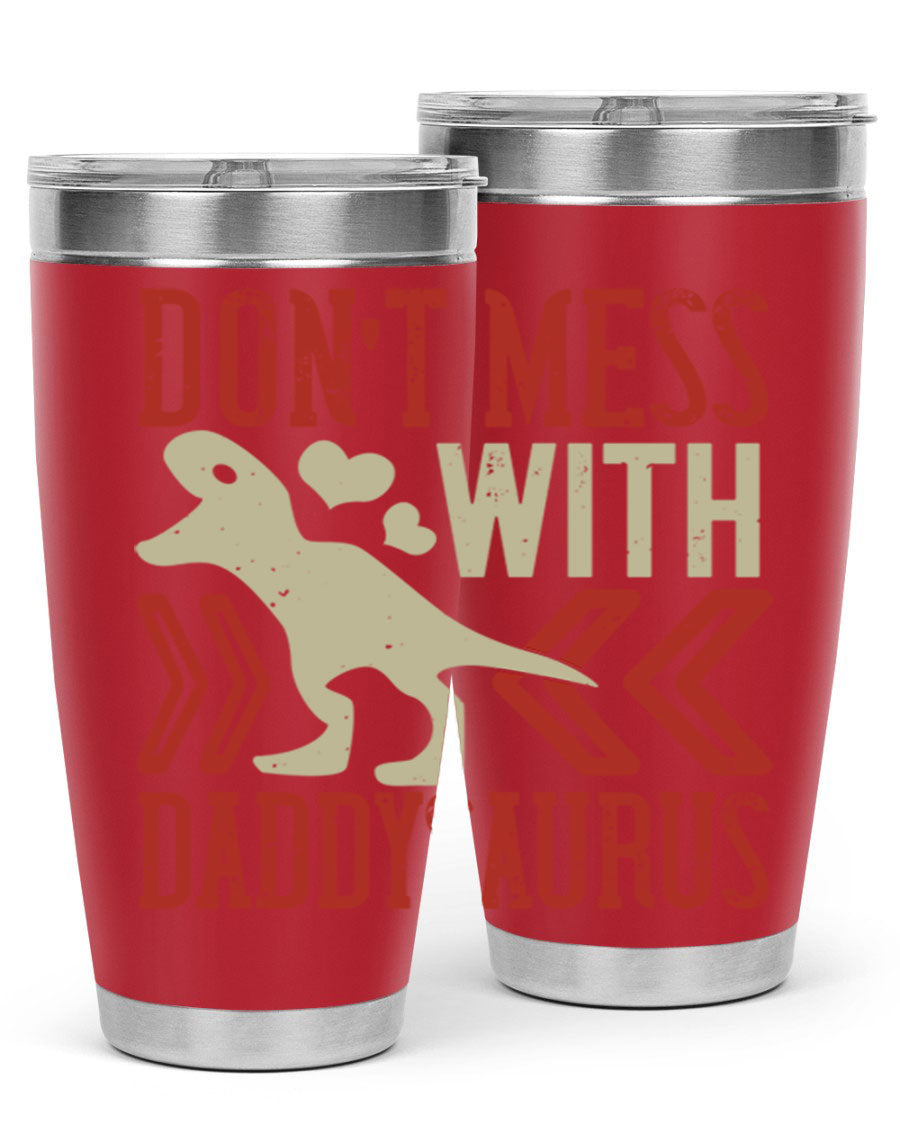 Don't Mess with Daddysaurus 20oz Tumbler featuring a vibrant design, double wall vacuum stainless steel construction, and a drink-thru lid.