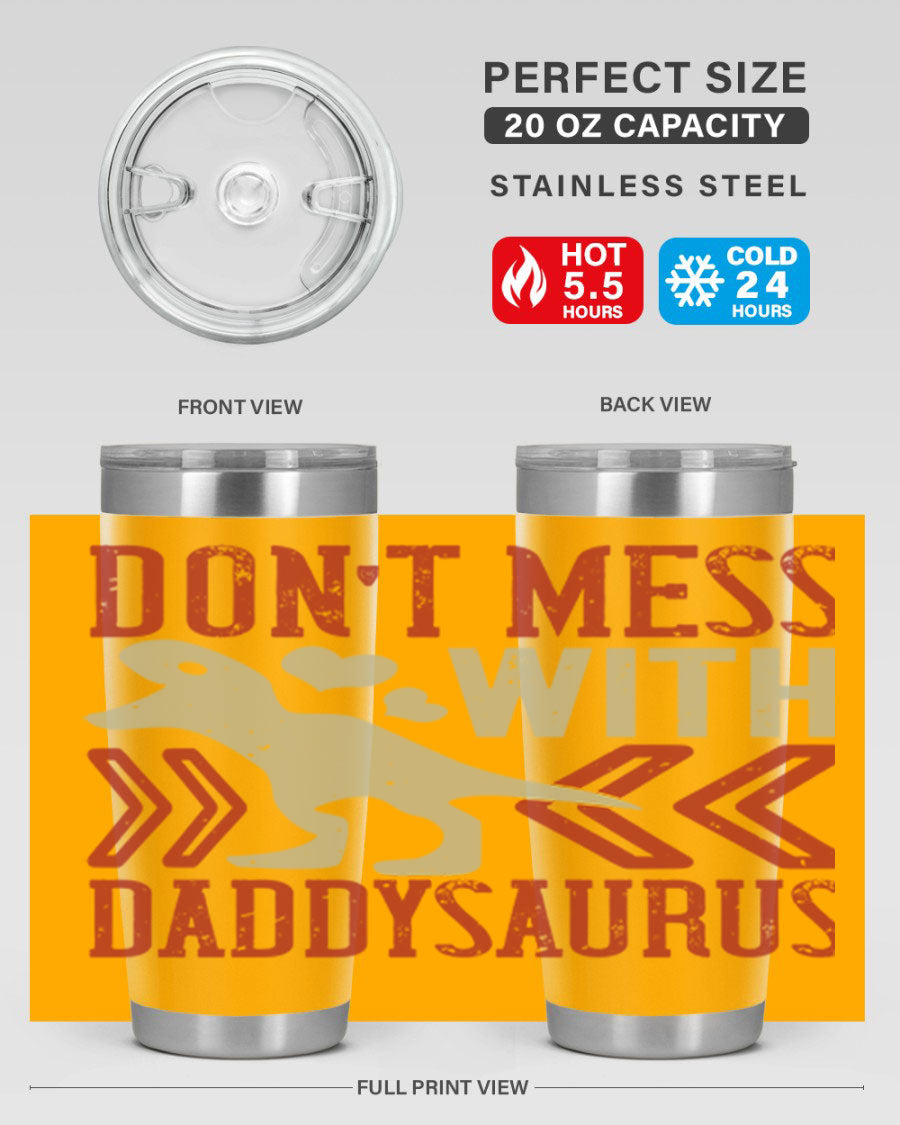 Don't Mess with Daddysaurus 20oz Tumbler featuring a vibrant design, double wall vacuum stainless steel construction, and a drink-thru lid.