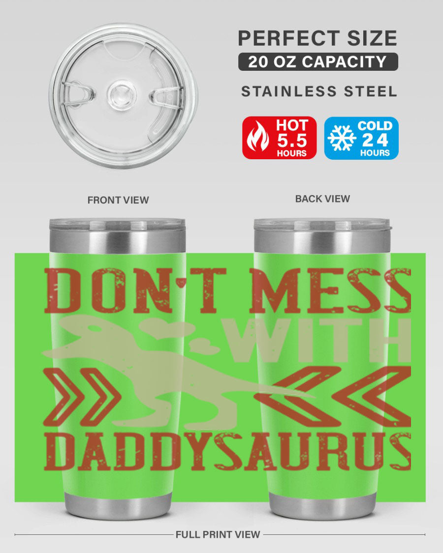 Don't Mess with Daddysaurus 20oz Tumbler featuring a vibrant design, double wall vacuum stainless steel construction, and a drink-thru lid.