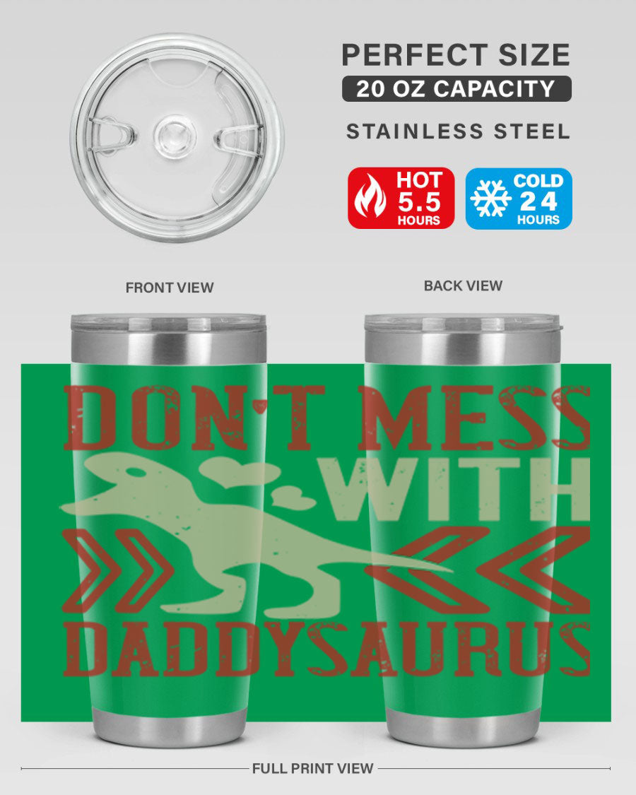 Don't Mess with Daddysaurus 20oz Tumbler featuring a vibrant design, double wall vacuum stainless steel construction, and a drink-thru lid.