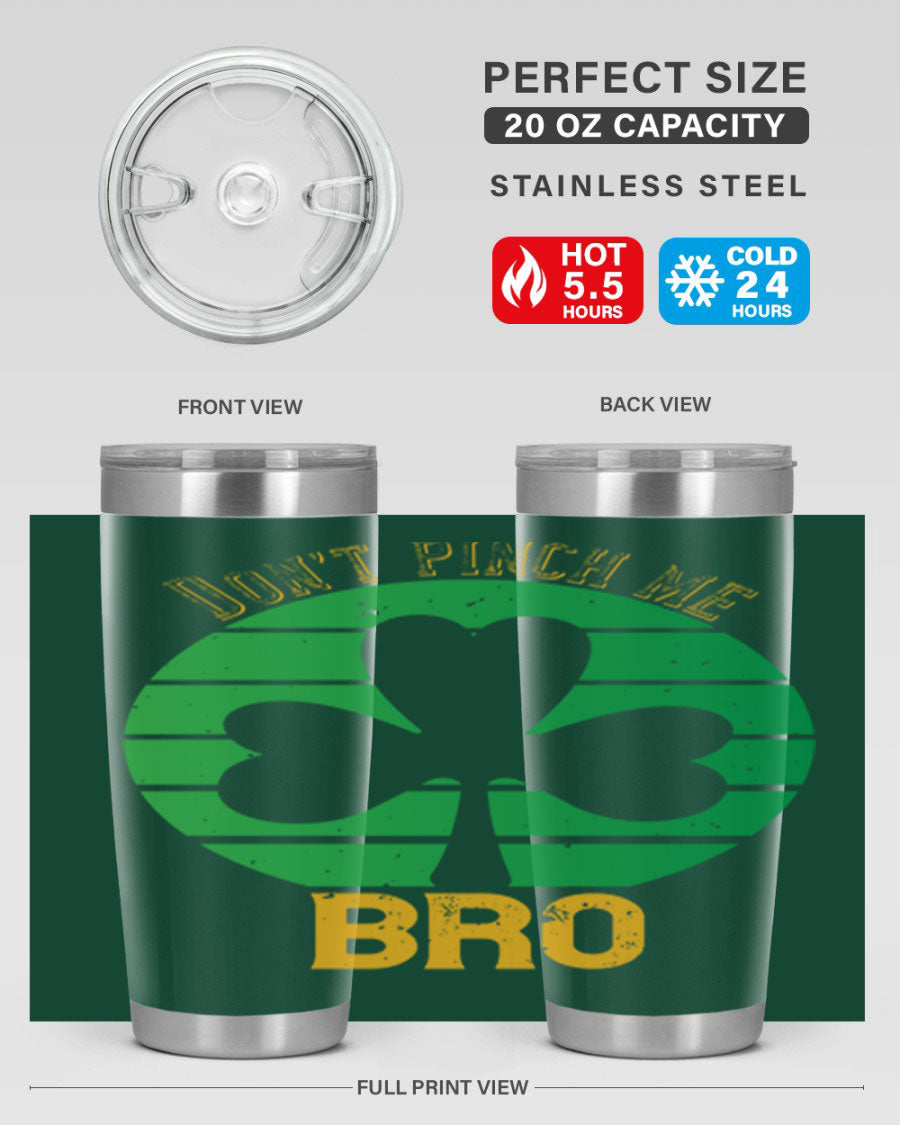 Dont Pinch Me Bro Style 139# St. Patrick's Day tumbler, featuring a double wall vacuum stainless steel design with a vibrant print.