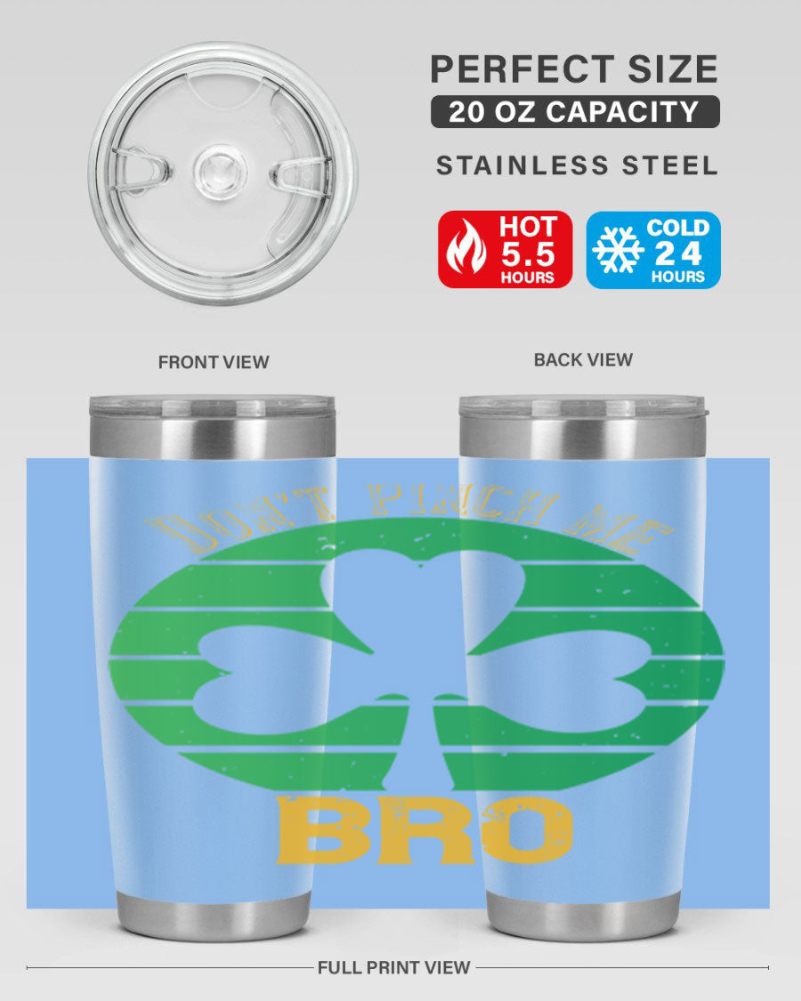 Dont Pinch Me Bro Style 139# St. Patrick's Day tumbler, featuring a double wall vacuum stainless steel design with a vibrant print.