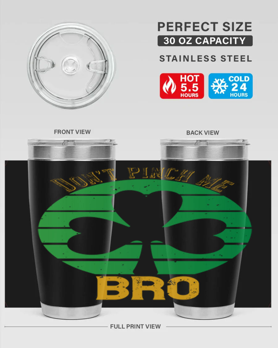 Dont Pinch Me Bro Style 139# St. Patrick's Day tumbler, featuring a double wall vacuum stainless steel design with a vibrant print.