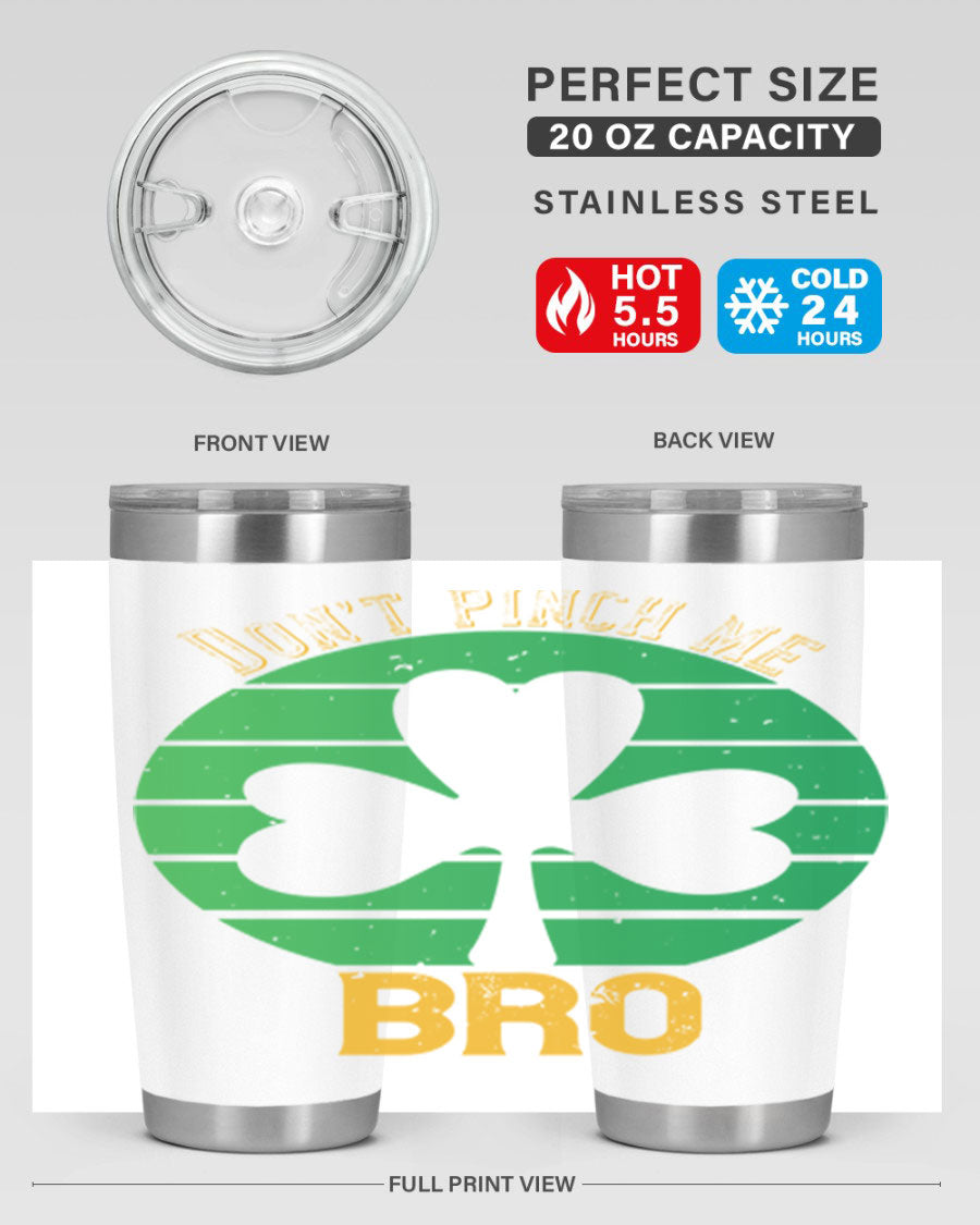 Dont Pinch Me Bro Style 139# St. Patrick's Day tumbler, featuring a double wall vacuum stainless steel design with a vibrant print.