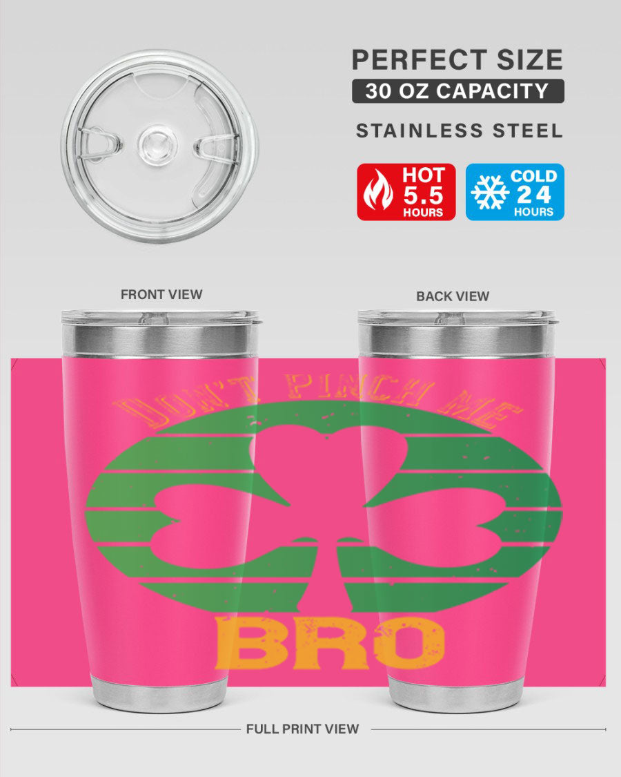Dont Pinch Me Bro Style 139# St. Patrick's Day tumbler, featuring a double wall vacuum stainless steel design with a vibrant print.