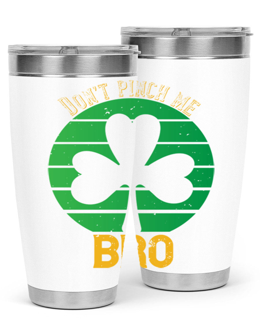 Dont Pinch Me Bro Style 139# St. Patrick's Day tumbler, featuring a double wall vacuum stainless steel design with a vibrant print.