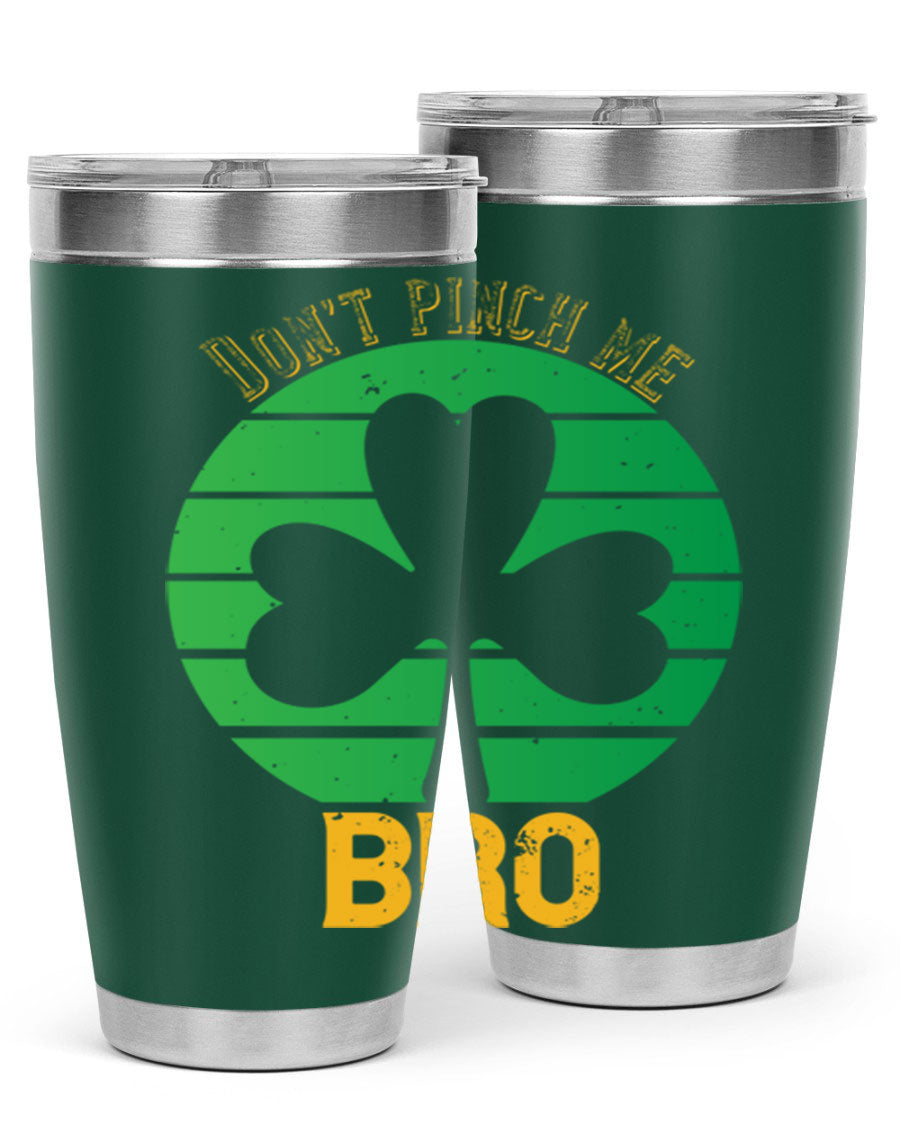 Dont Pinch Me Bro Style 139# St. Patrick's Day tumbler, featuring a double wall vacuum stainless steel design with a vibrant print.