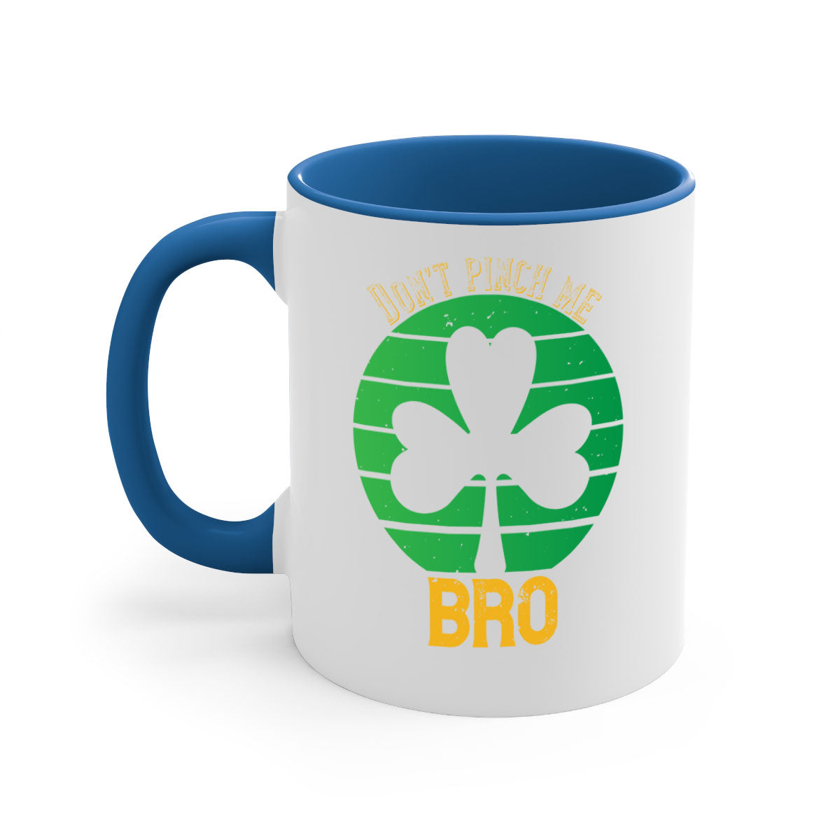Dont Pinch Me Bro Style 139# St. Patrick's Day Mug with colorful handle and glossy finish, perfect for coffee and tea.