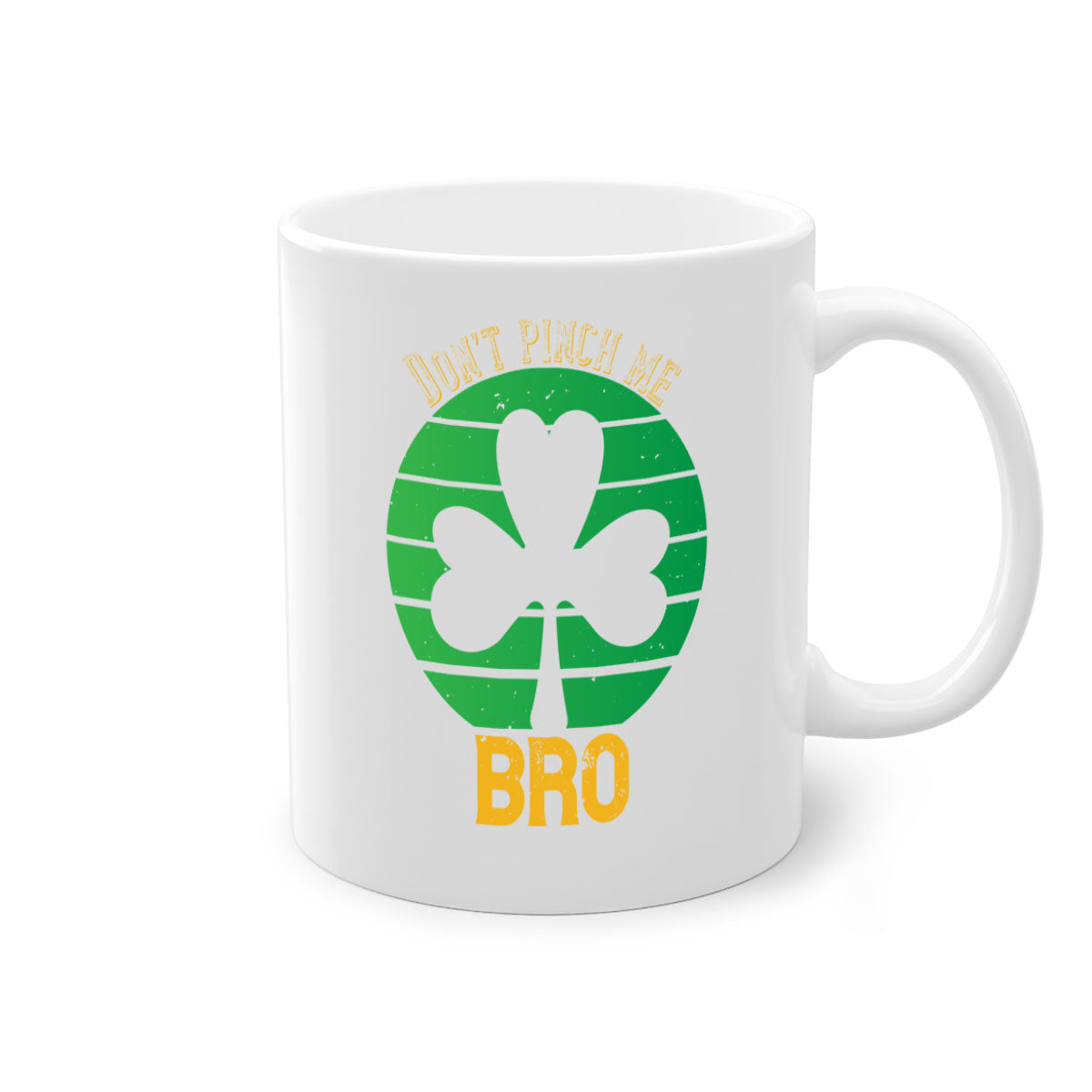 Dont Pinch Me Bro Style 139# St. Patrick's Day Mug with colorful handle and glossy finish, perfect for coffee and tea.