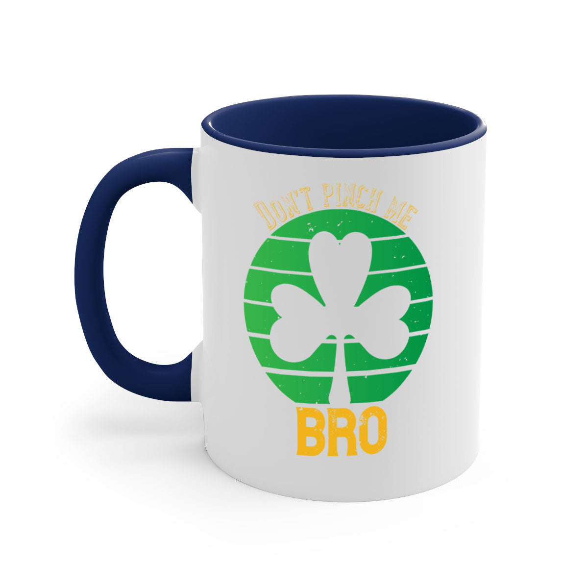 Dont Pinch Me Bro Style 139# St. Patrick's Day Mug with colorful handle and glossy finish, perfect for coffee and tea.