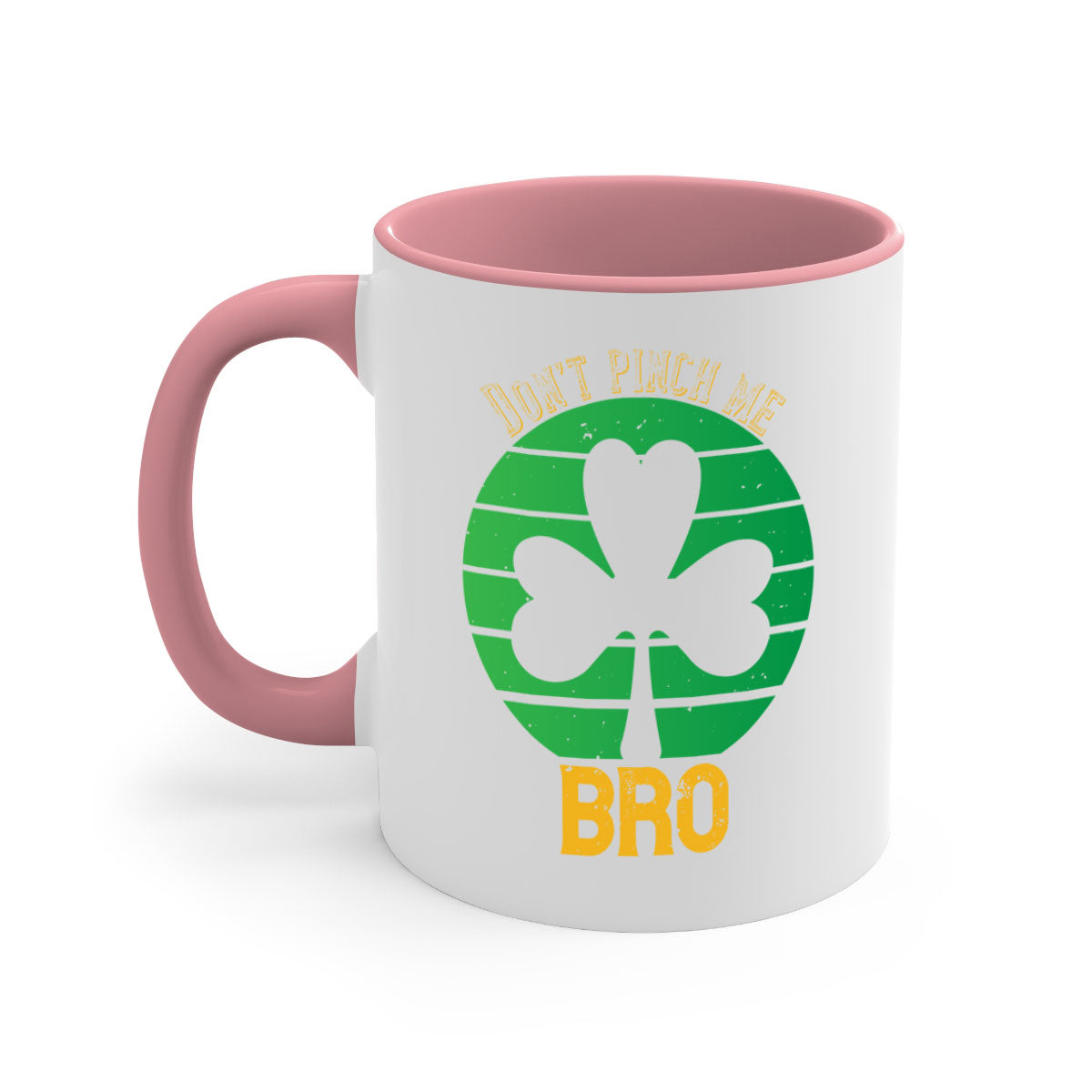 Dont Pinch Me Bro Style 139# St. Patrick's Day Mug with colorful handle and glossy finish, perfect for coffee and tea.