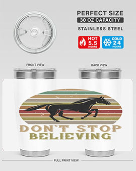 Don’t stop believing Style 8# horse tumbler in 20oz and 30oz sizes, featuring a motivational design and stainless steel construction.