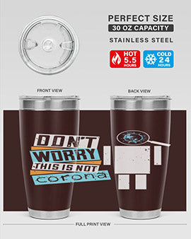 Dont Worry This Is Not Corona Tumbler in stainless steel with a drink-thru lid, showcasing its sleek design and vibrant print.