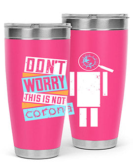 Dont Worry This Is Not Corona Tumbler in stainless steel with a drink-thru lid, showcasing its sleek design and vibrant print.