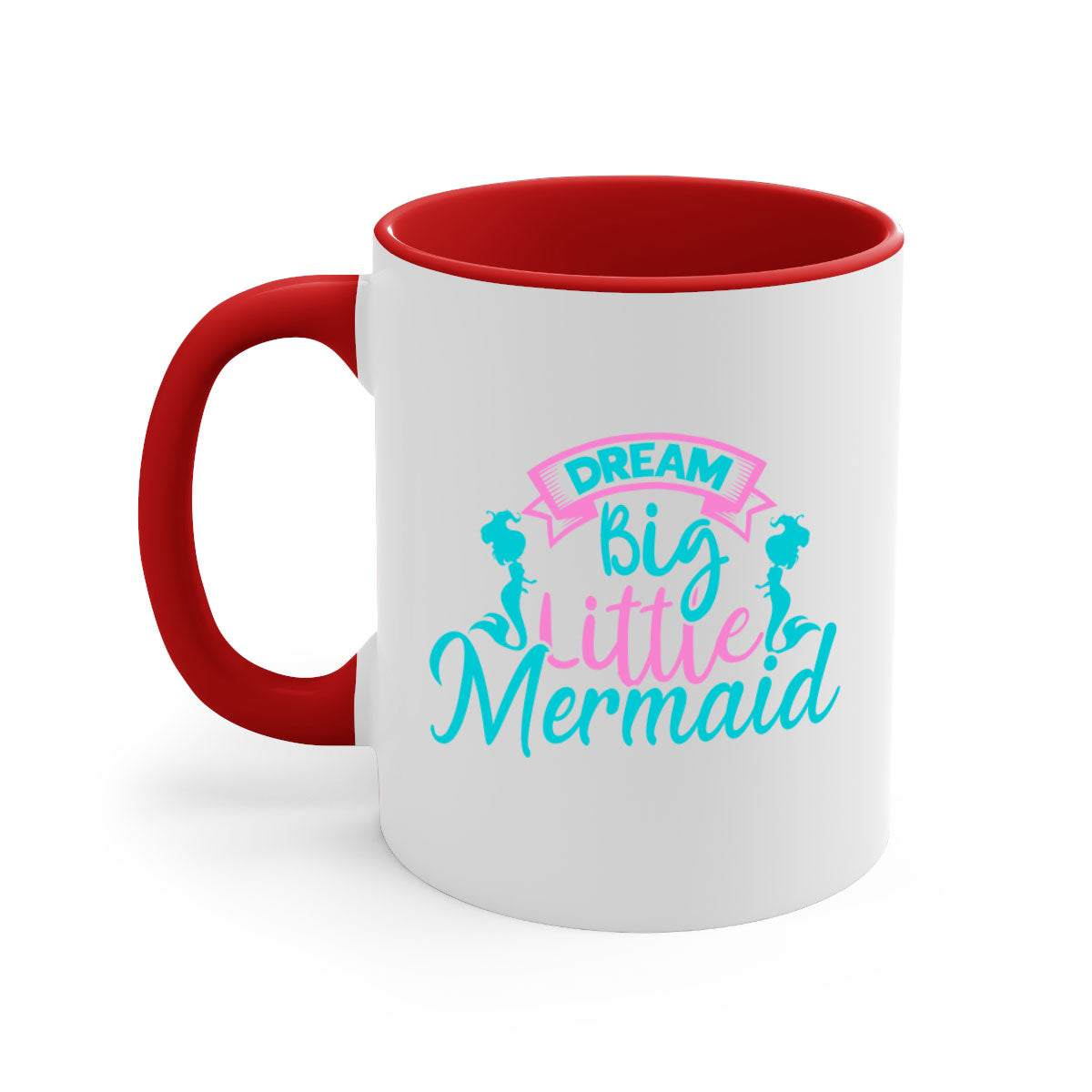 Dream Big Little Mermaid Mug with two-tone design, featuring a colored handle and glossy finish, available in multiple colors.