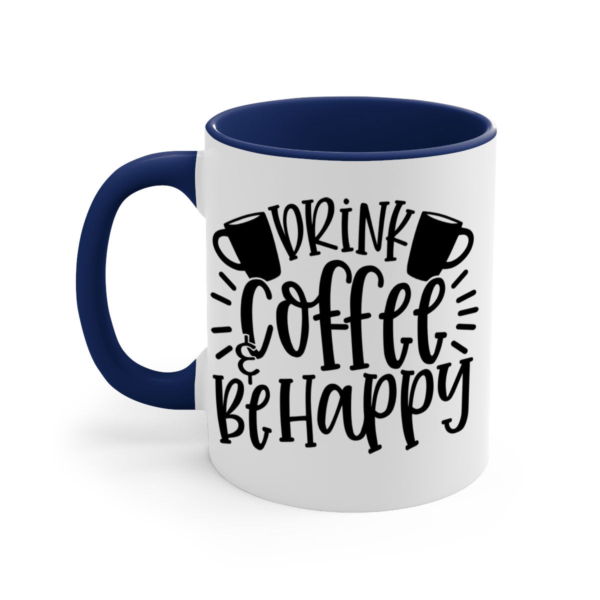 Drink Coffee Be Happy Mug in multiple colors with glossy finish and C-shaped handle.