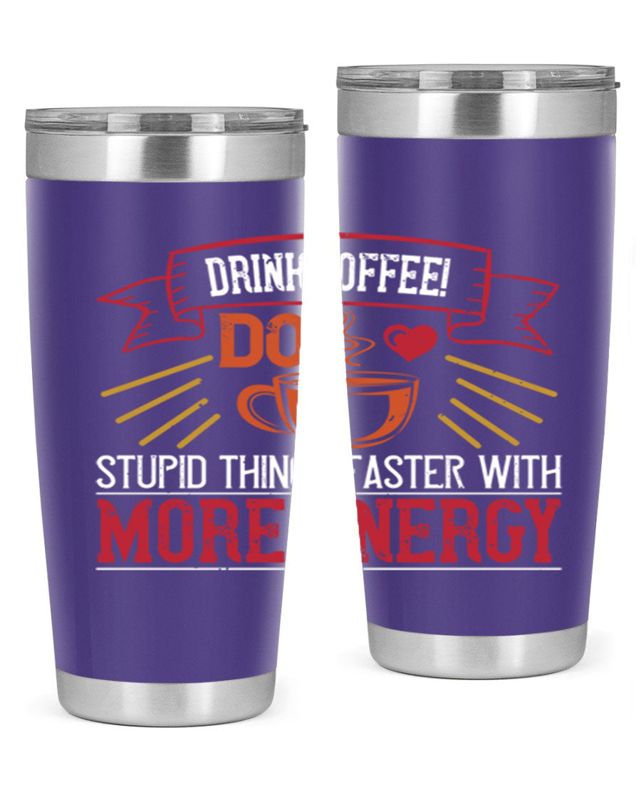 20oz stainless steel tumbler with a humorous coffee quote, featuring double wall vacuum insulation and a drink-thru lid.
