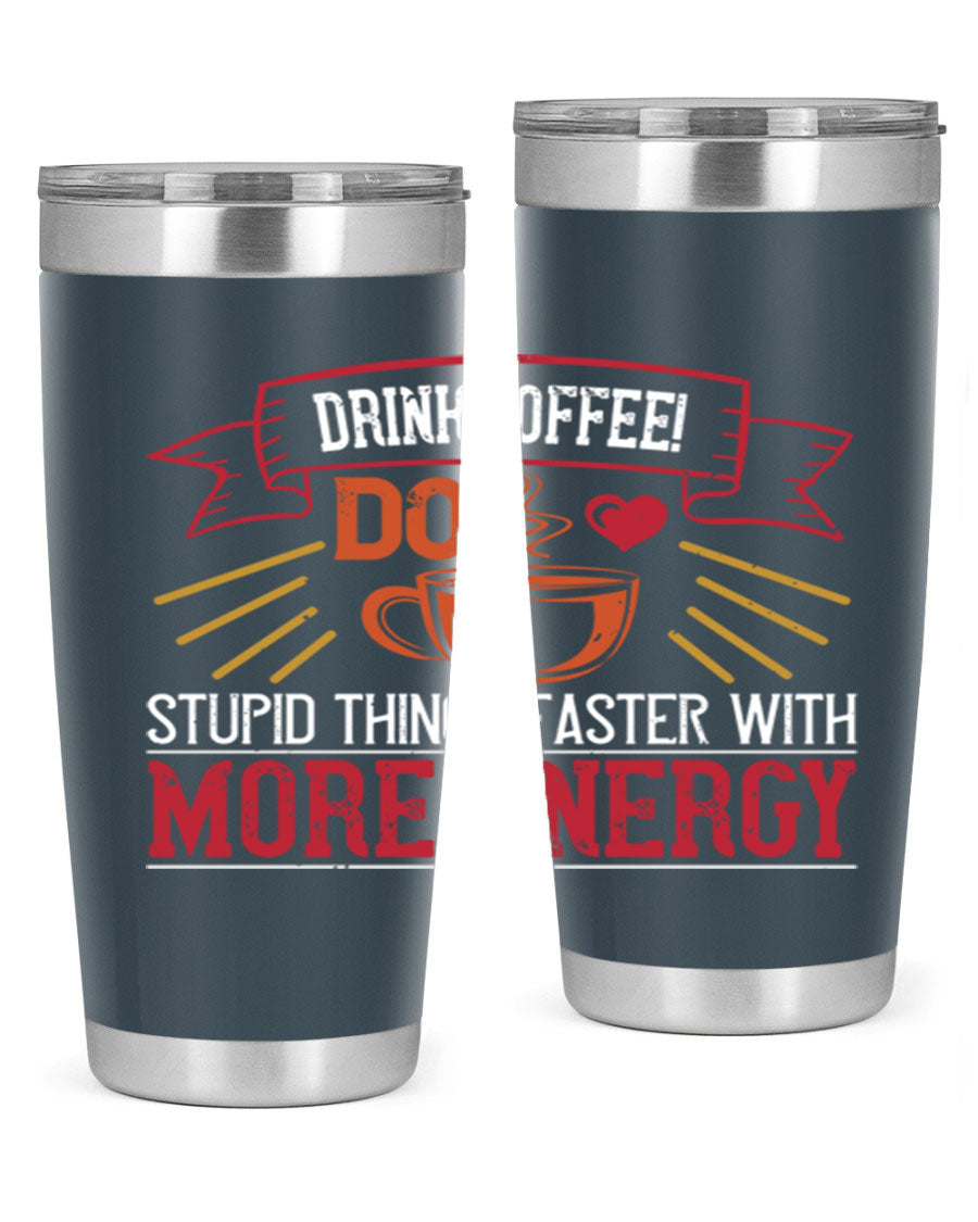 20oz stainless steel tumbler with a humorous coffee quote, featuring double wall vacuum insulation and a drink-thru lid.