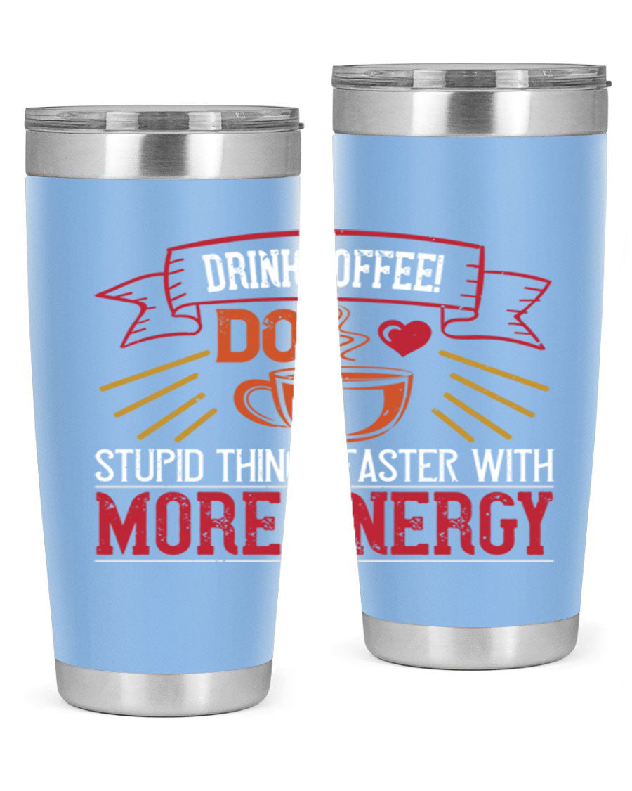 20oz stainless steel tumbler with a humorous coffee quote, featuring double wall vacuum insulation and a drink-thru lid.