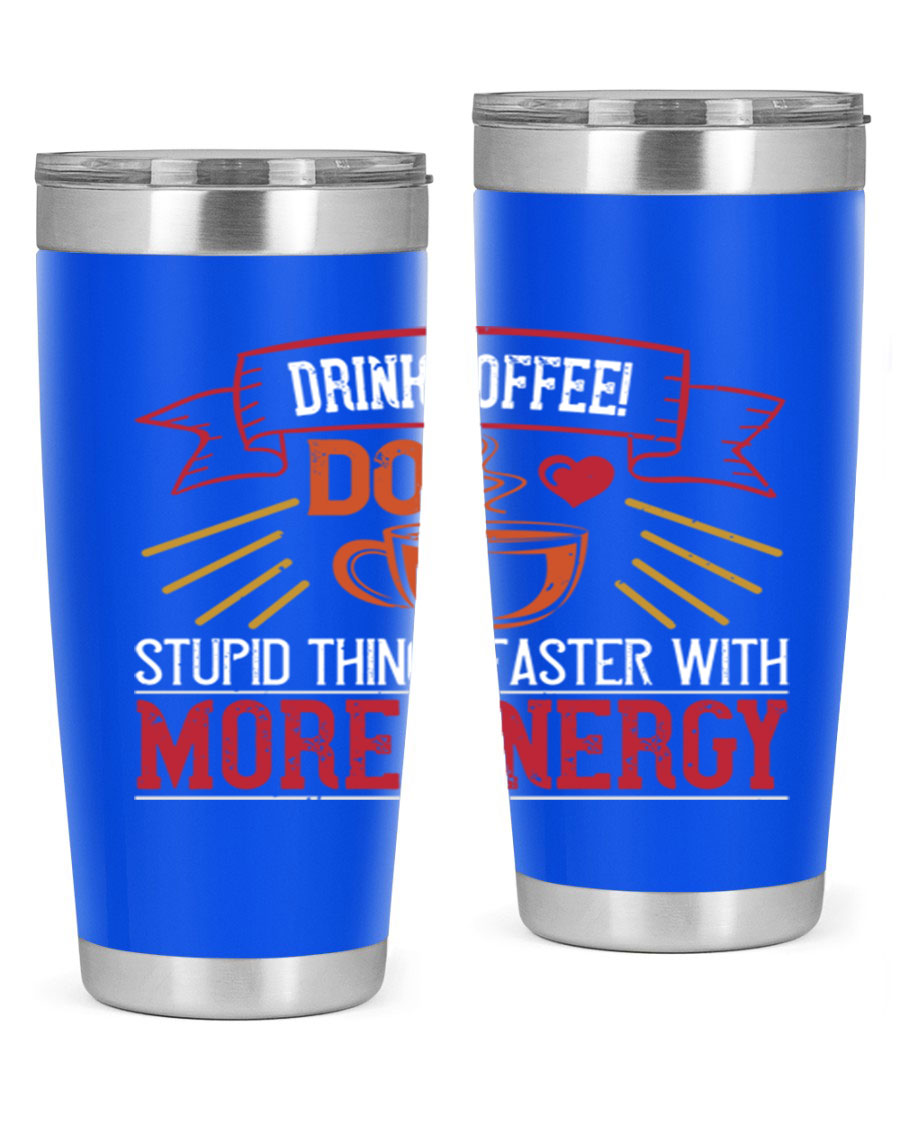 20oz stainless steel tumbler with a humorous coffee quote, featuring double wall vacuum insulation and a drink-thru lid.