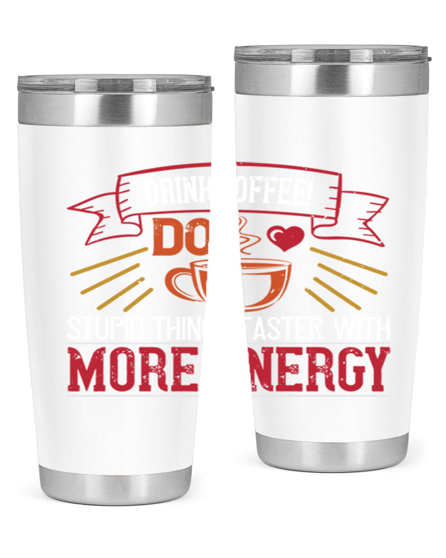 20oz stainless steel tumbler with a humorous coffee quote, featuring double wall vacuum insulation and a drink-thru lid.