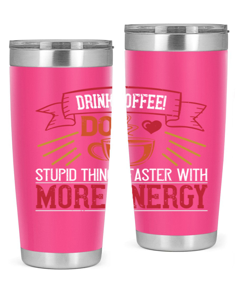 20oz stainless steel tumbler with a humorous coffee quote, featuring double wall vacuum insulation and a drink-thru lid.