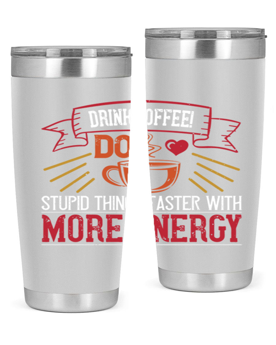 20oz stainless steel tumbler with a humorous coffee quote, featuring double wall vacuum insulation and a drink-thru lid.