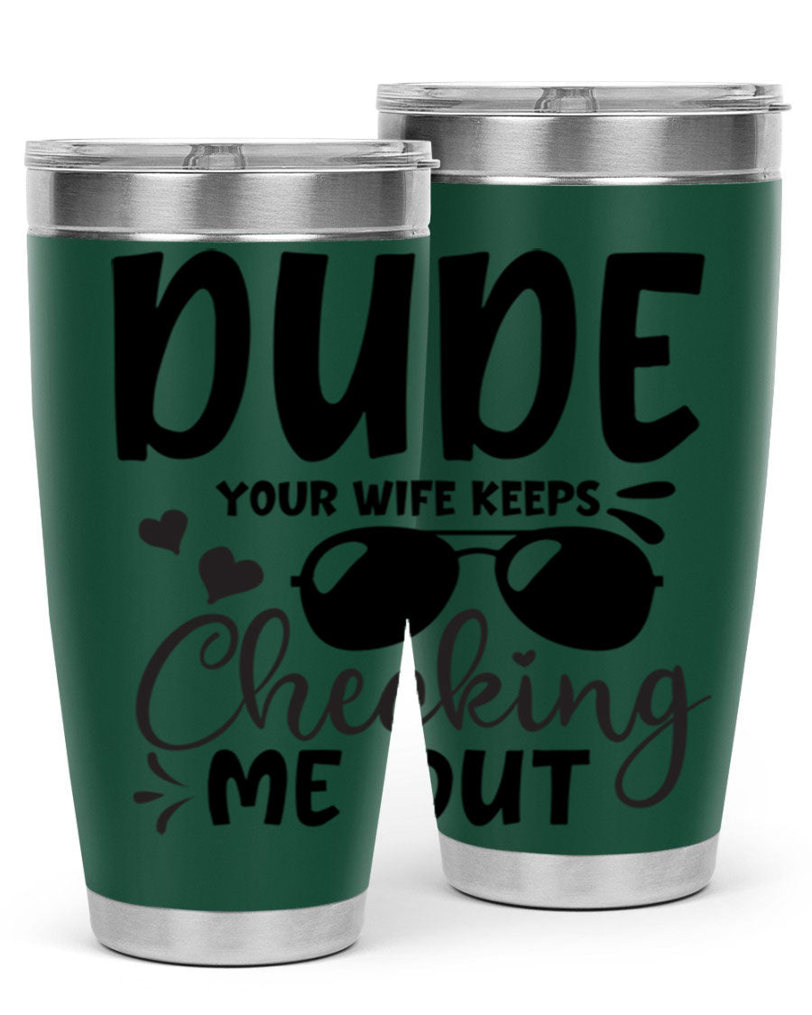 Dude Your Wife Keeps Cheeking Me Out tumbler in stainless steel with humorous design, perfect for hot and cold beverages.