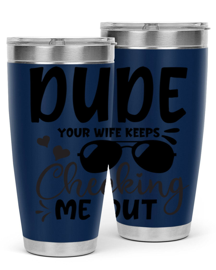 Dude Your Wife Keeps Cheeking Me Out tumbler in stainless steel with humorous design, perfect for hot and cold beverages.