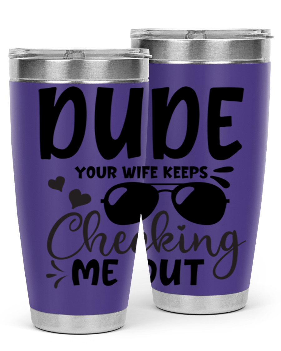 Dude Your Wife Keeps Cheeking Me Out tumbler in stainless steel with humorous design, perfect for hot and cold beverages.