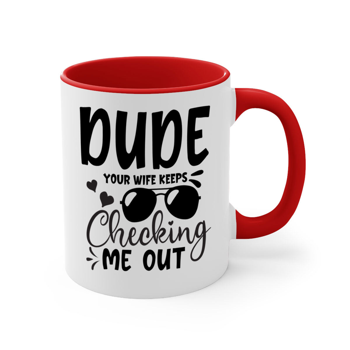 Dude your wife keeps cheeking me out Style 266# mug with a colorful handle and glossy finish, perfect for coffee or tea.