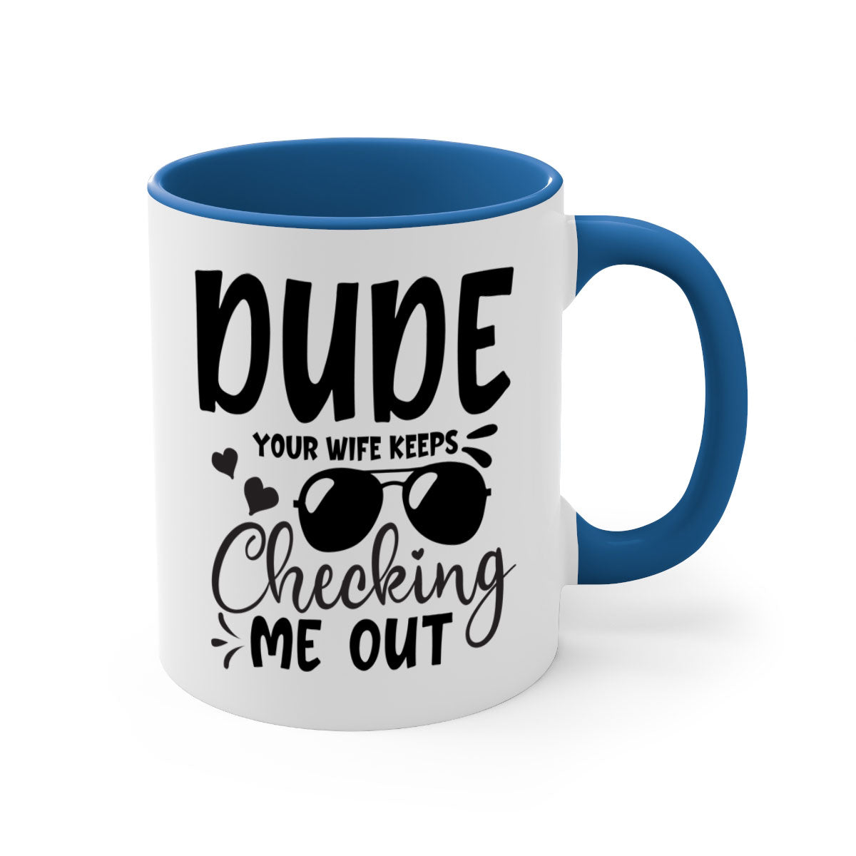 Dude your wife keeps cheeking me out Style 266# mug with a colorful handle and glossy finish, perfect for coffee or tea.