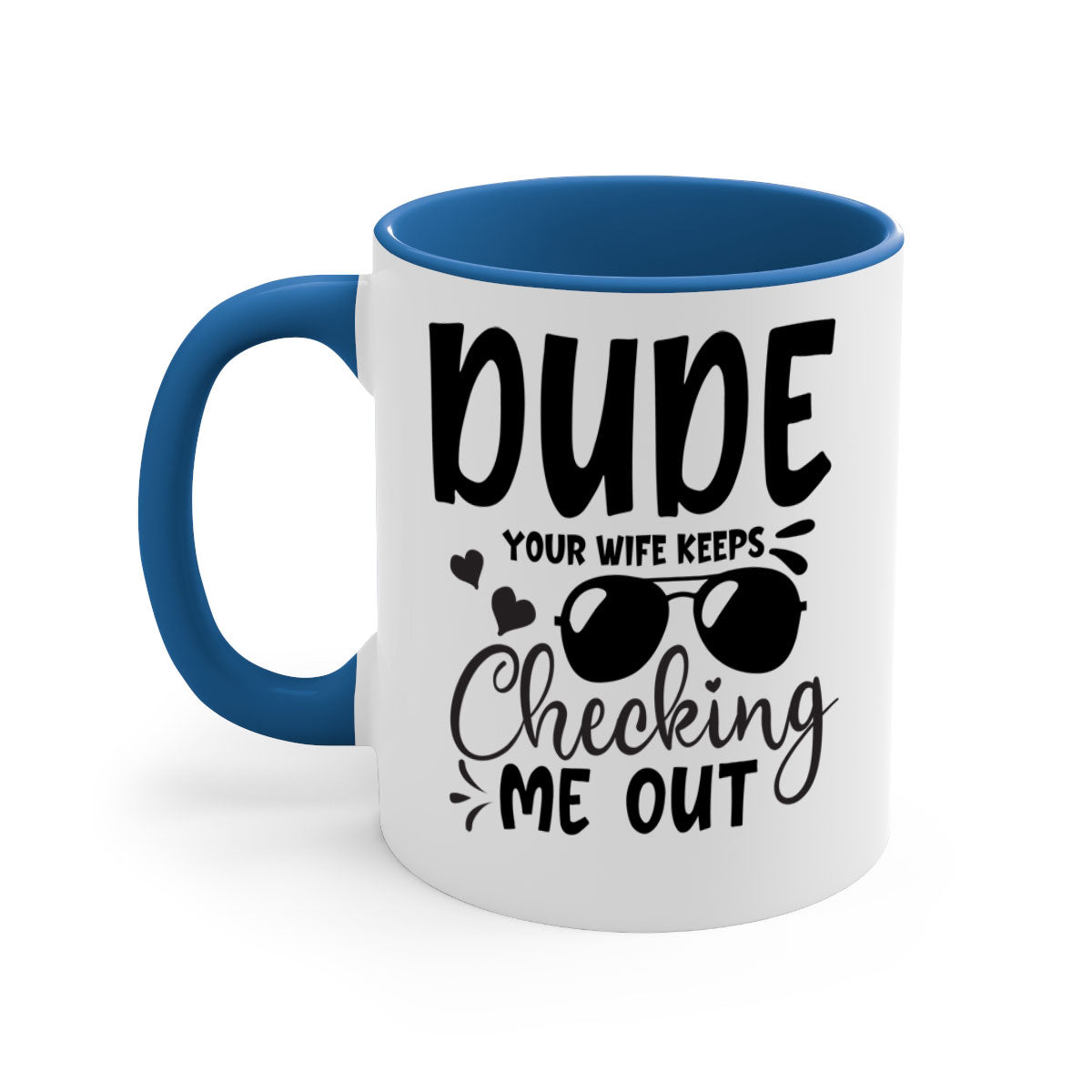 Dude your wife keeps cheeking me out Style 266# mug with a colorful handle and glossy finish, perfect for coffee or tea.