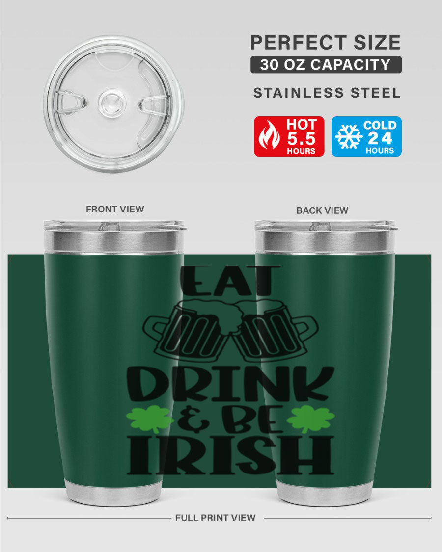 20oz stainless steel tumbler with 'Eat Drink Be Irish' design, featuring double wall vacuum insulation and a drink-thru lid.