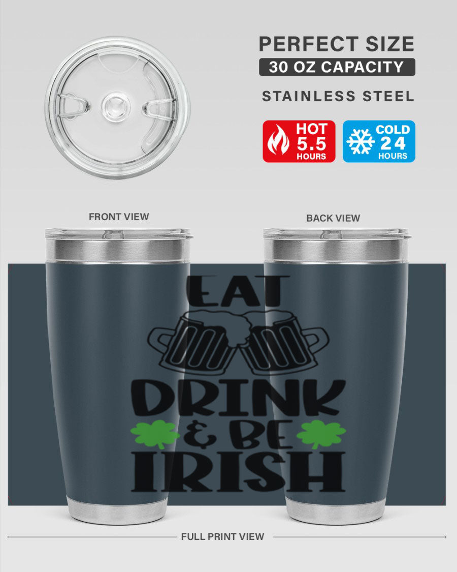 20oz stainless steel tumbler with 'Eat Drink Be Irish' design, featuring double wall vacuum insulation and a drink-thru lid.