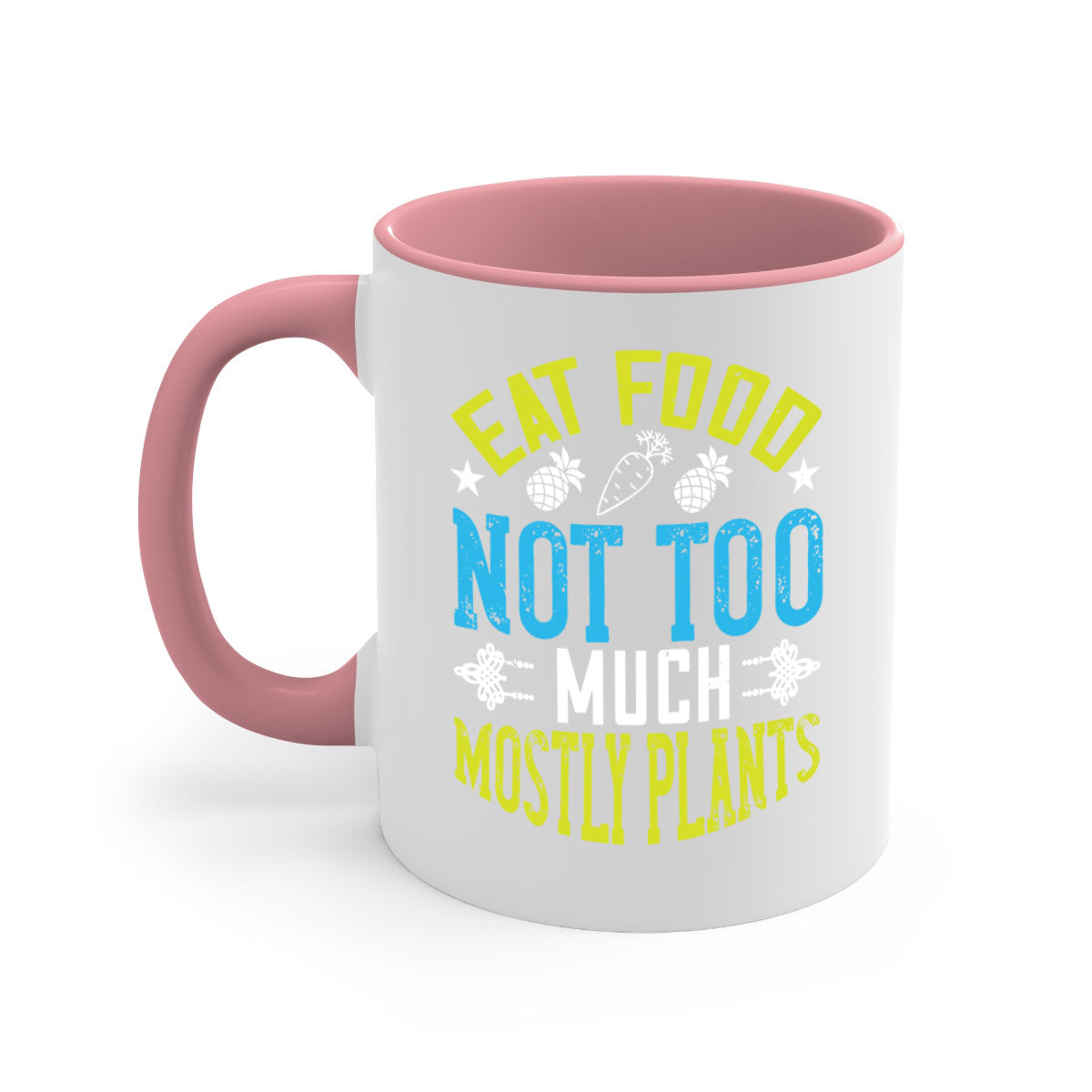 Eat Food Not Too Much Mostly Plants Mug with colorful handle and glossy finish, available in multiple colors and sizes.