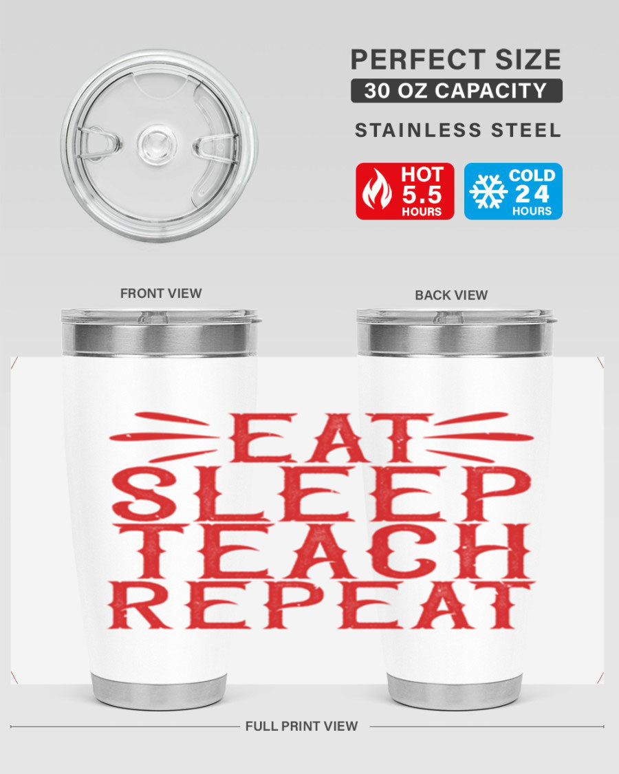 Eat Sleep Teach Repeat Style 106# tumbler, 20oz stainless steel with double wall vacuum insulation, featuring a drink-thru lid.