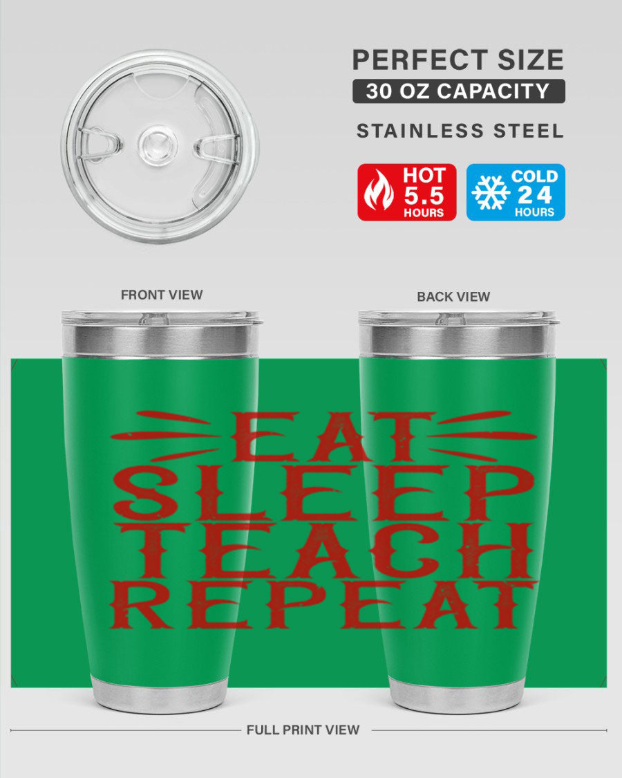Eat Sleep Teach Repeat Style 106# tumbler, 20oz stainless steel with double wall vacuum insulation, featuring a drink-thru lid.