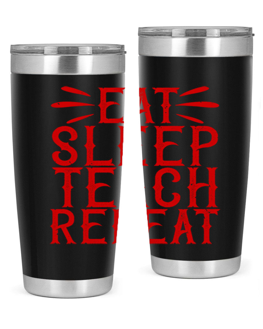Eat Sleep Teach Repeat Style 106# tumbler, 20oz stainless steel with double wall vacuum insulation, featuring a drink-thru lid.